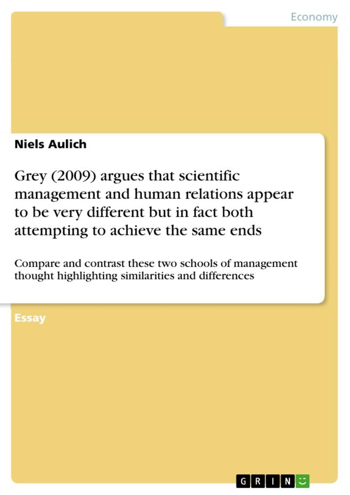 Grey (2009) argues that scientific management and human relations appear to be very different but in fact both attempting to achieve the same ends