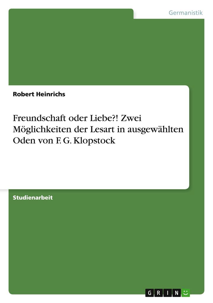 Freundschaft oder Liebe?! Zwei Möglichkeiten der Lesart in ausgewählten Oden von F. G. Klopstock - Robert Heinrichs