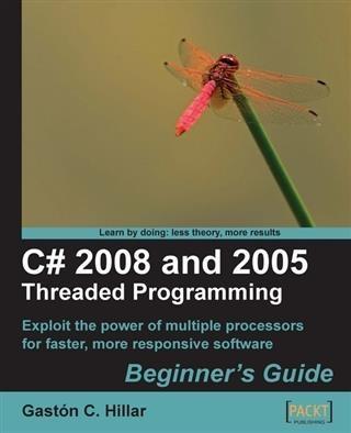 C# 2008 and 2005 Threaded Programming Beginner‘s Guide