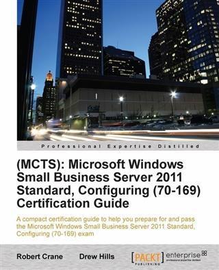 (MCTS): Microsoft Windows Small Business Server 2011 Standard Configuring (70-169) Certification Guide
