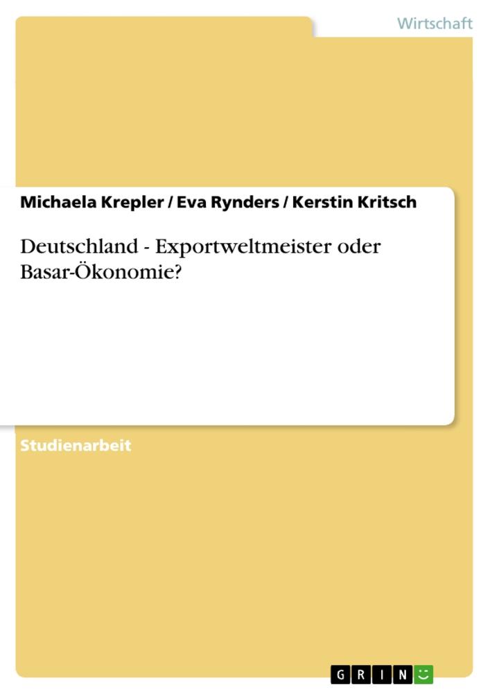 Deutschland - Exportweltmeister oder Basar-Ökonomie? - Michaela Krepler/ Kerstin Kritsch/ Eva Rynders