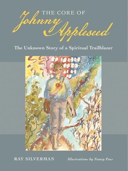 The Core of Johnny Appleseed - The Unknown Story of a Spiritual Trailblazer