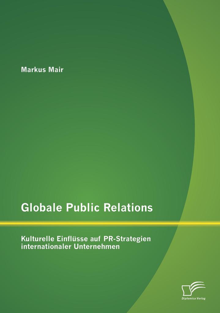 Globale Public Relations: Kulturelle Einflüsse auf PR-Strategien internationaler Unternehmen