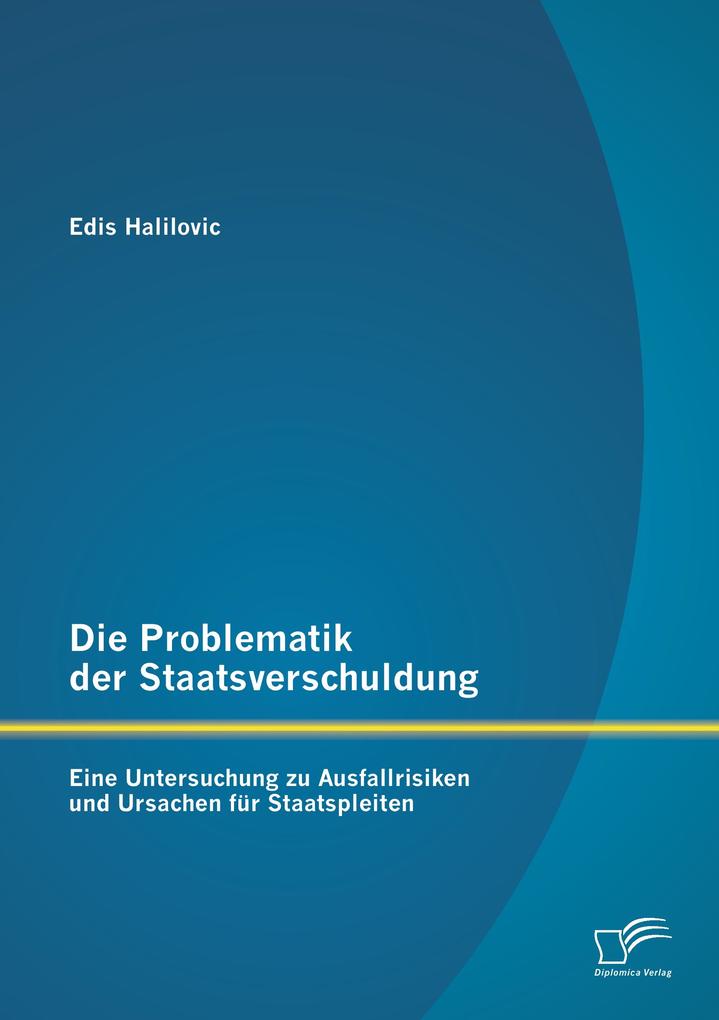Die Problematik der Staatsverschuldung: Eine Untersuchung zu Ausfallrisiken und Ursachen für Staatspleiten