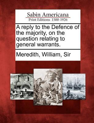 A Reply to the Defence of the Majority on the Question Relating to General Warrants.