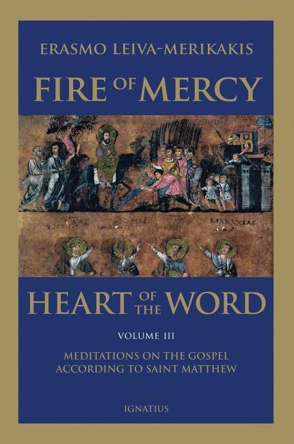 Fire of Mercy Heart of the Word: Meditations on the Gospel According to St. Matthew Volume 3