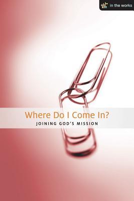 Where Do I Come In?: Joining God‘s Mission