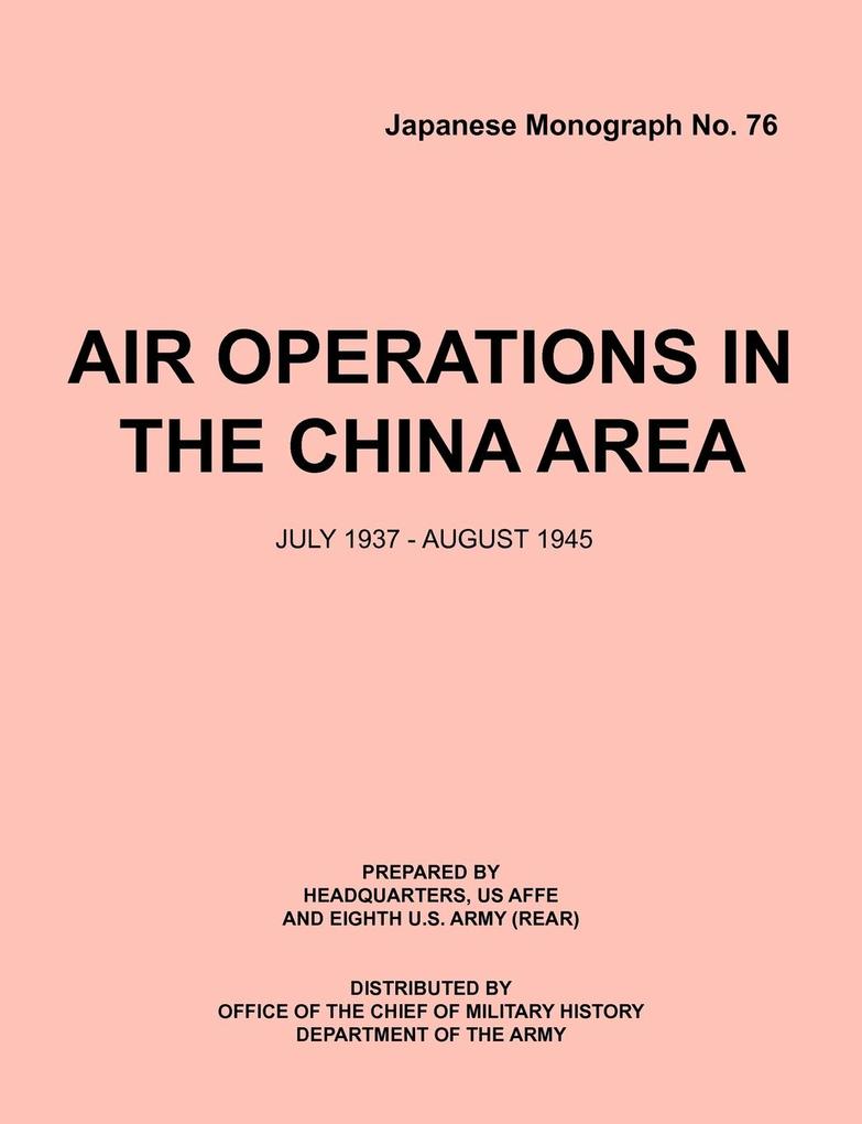 Air Operations in the China Area July 1937 - August 1945 (Japanese Monograph no. 37)