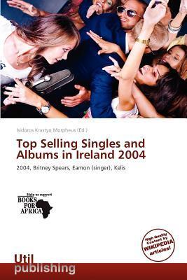 Top Selling Singles and Albums in Ireland 2004
