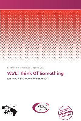 We'Ll Think Of Something