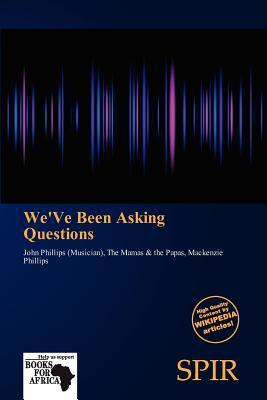 We'Ve Been Asking Questions
