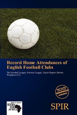 Record Home Attendances of English Football Clubs