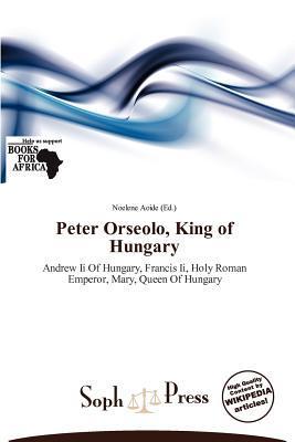 Peter Orseolo King of Hungary