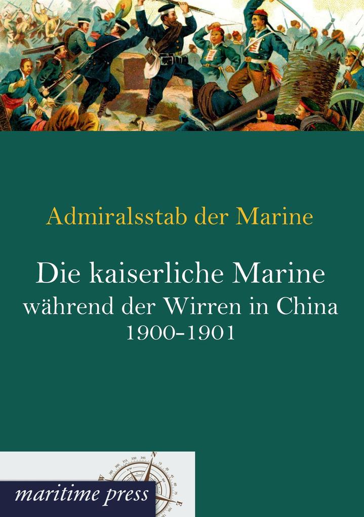 Die kaiserliche Marine während der Wirren in China 1900-1901