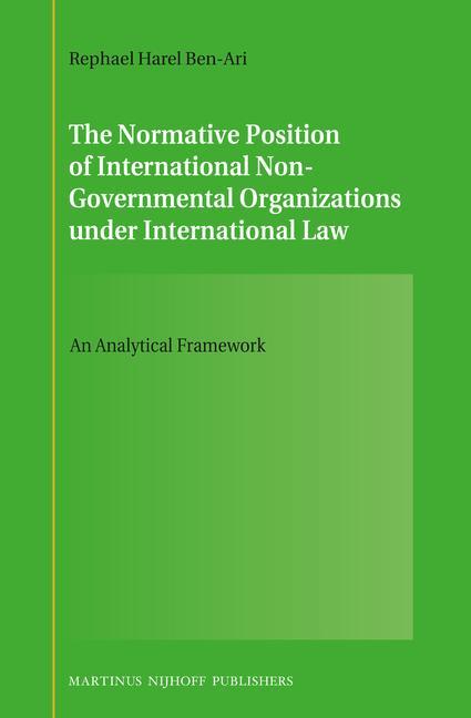 The Normative Position of International Non-Governmental Organizations Under International Law: An Analytical Framework - Rephael Harel Ben-Ari