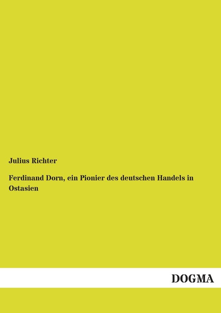 Ferdinand Dorn ein Pionier des deutschen Handels in Ostasien