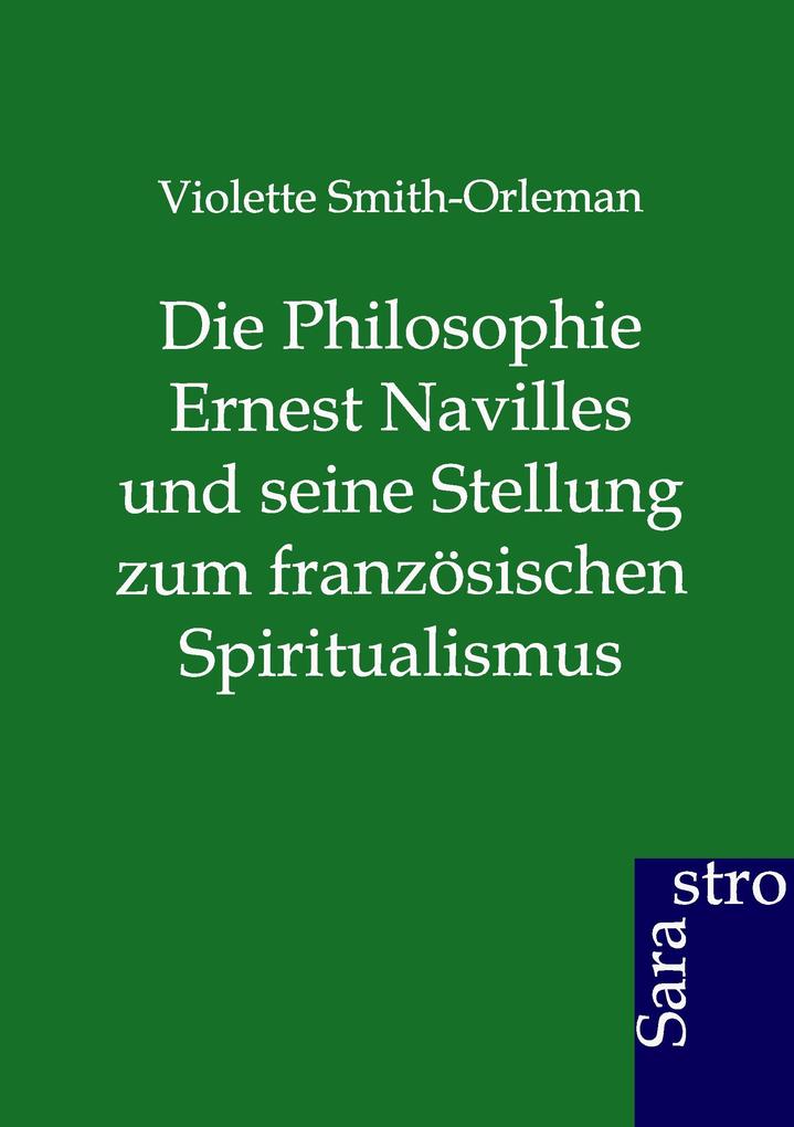 Die Philosophie Ernest Navilles und seine Stellung zum französischen Spiritualismus