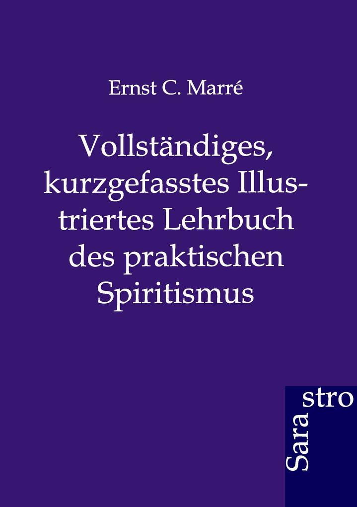 Image of Vollständiges kurzgefasstes Illustriertes Lehrbuch des praktischen Spiritismus