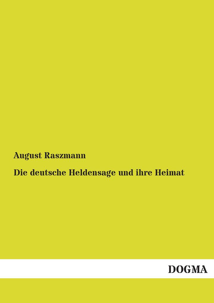 Die deutsche Heldensage und ihre Heimat