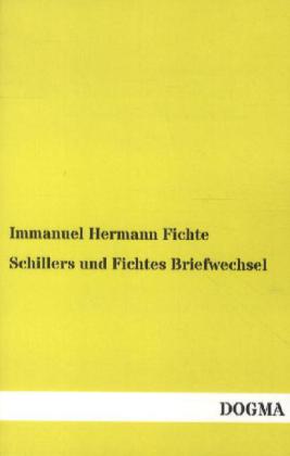 Schillers und Fichtes Briefwechsel - Immanuel Hermann Fichte/ Friedrich Schiller