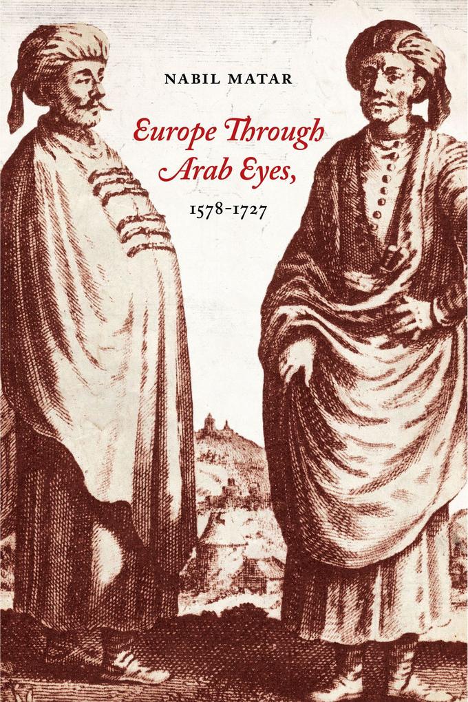Europe Through Arab Eyes 1578-1727