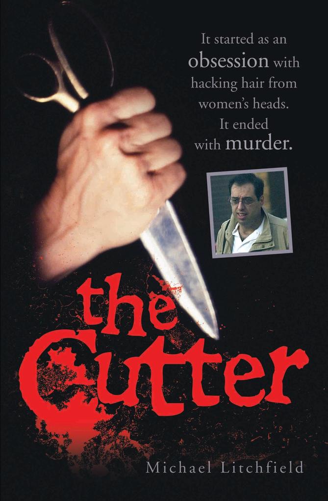 The Cutter - It started as an obsession with hacking hair from women‘s heads. It ended with murder