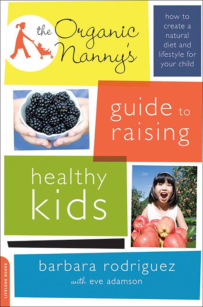The Organic Nanny‘s Guide to Raising Healthy Kids