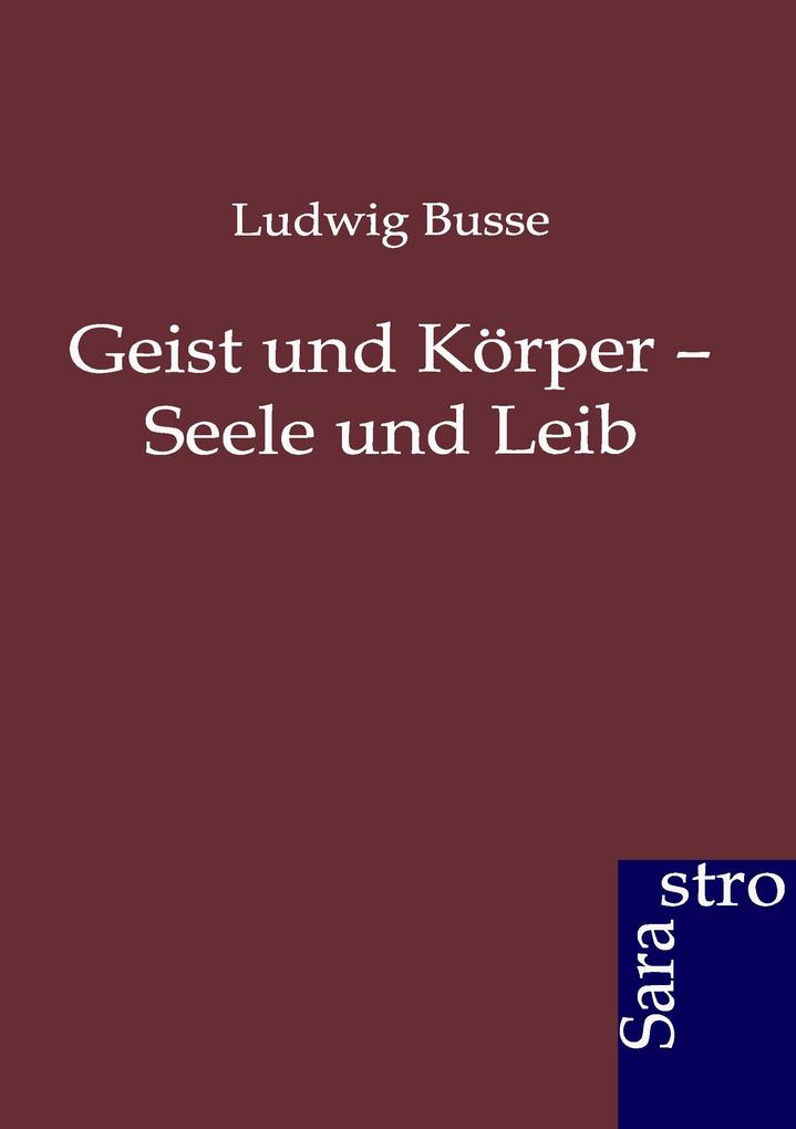 Geist und Körper - Seele und Leib