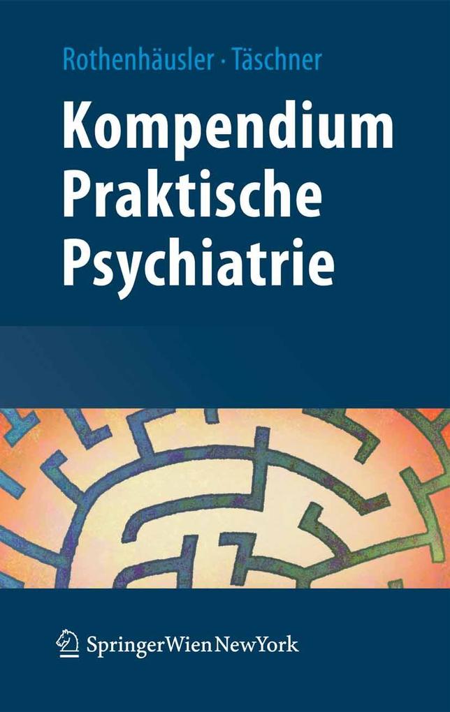 Kompendium Praktische Psychiatrie - Hans-Bernd Rothenhäusler/ Karl-Ludwig Täschner