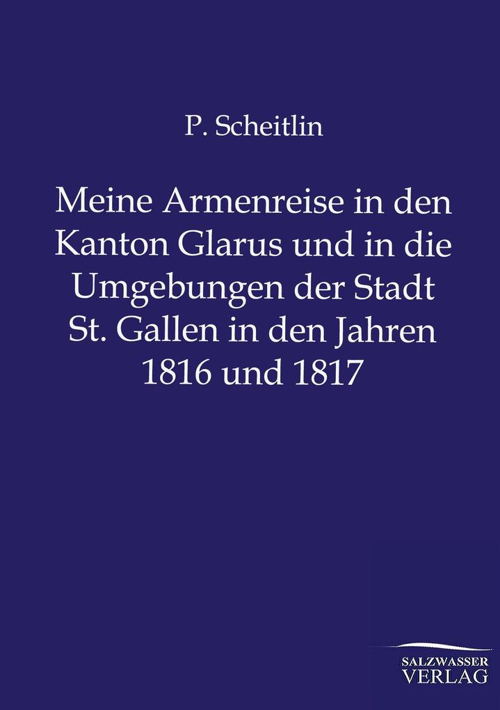 Meine Armenreise in den Kanton Glarus und in die Umgebungen der Stadt St. Gallen in den Jahren 1816 und 1817