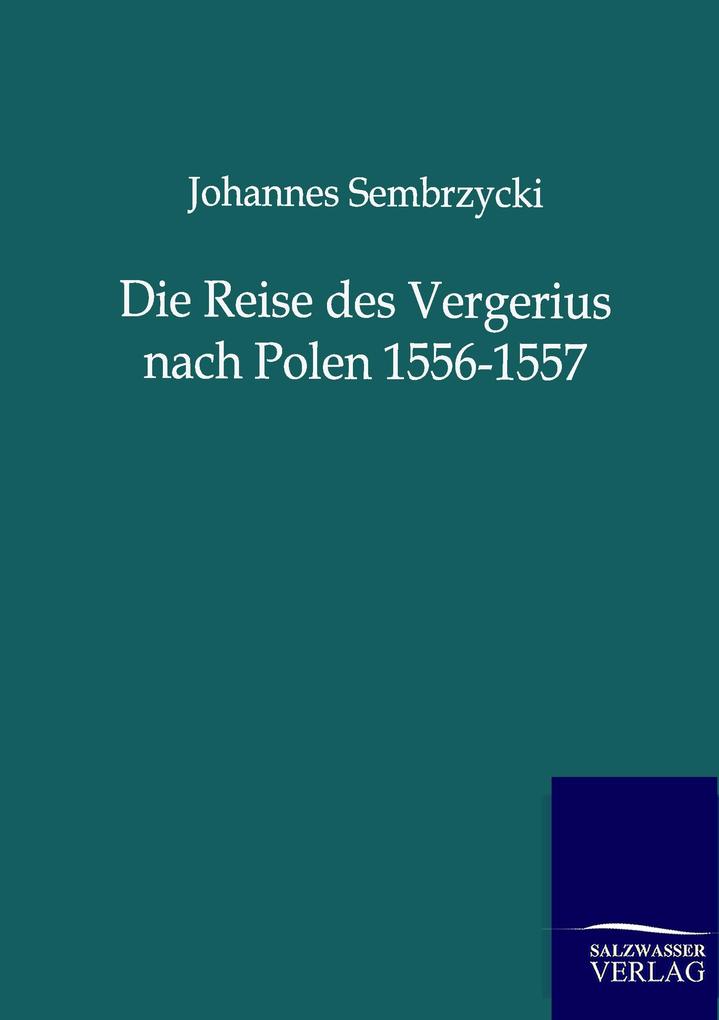 Die Reise des Vergerius nach Polen 1556-1557