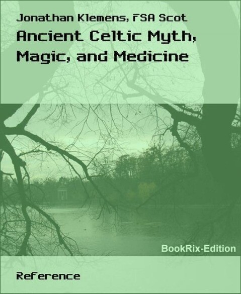 Ancient Celtic Myth Magic and Medicine