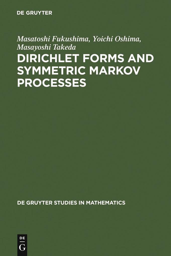 Dirichlet Forms and Symmetric Markov Processes - Masatoshi Fukushima/ Yoichi Oshima/ Masayoshi Takeda
