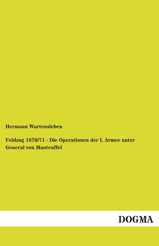 Feldzug 1870/71 - Die Operationen der I. Armee unter General von Manteuffel