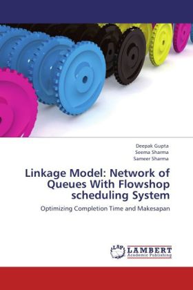 Linkage Model: Network of Queues With Flowshop scheduling System - Deepak Gupta/ Sameer Sharma