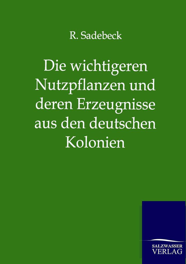 Die wichtigeren Nutzpflanzen und deren Erzeugnisse aus den deutschen Kolonien
