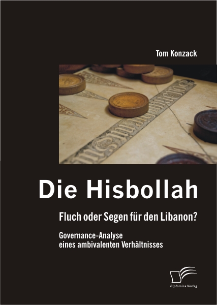 Die Hisbollah - Fluch oder Segen für den Libanon? Governance-Analyse eines ambivalenten Verhältnisses