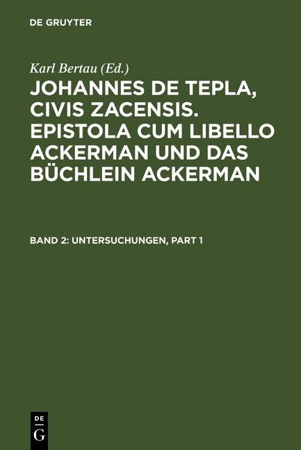 Johannes de Tepla Civis Zacensis Epistola cum Libello ackerman und Das büchlein ackerman 2. Untersuchungen
