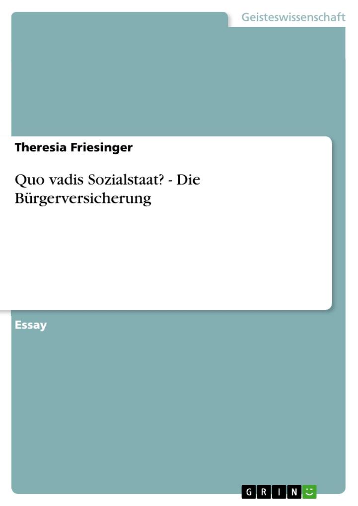 Quo vadis Sozialstaat? - Die Bürgerversicherung - Theresia Friesinger