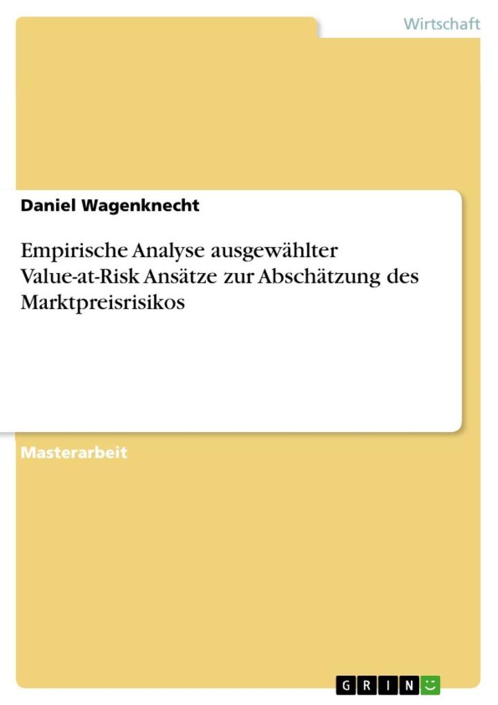 Empirische Analyse ausgewählter Value-at-Risk Ansätze zur Abschätzung des Marktpreisrisikos - Daniel Wagenknecht