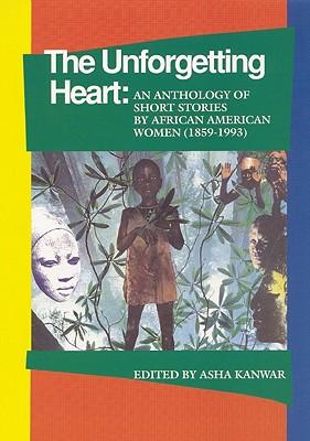 The Unforgetting Heart: An Anthology of Short Stories by African American Women 1959-1992