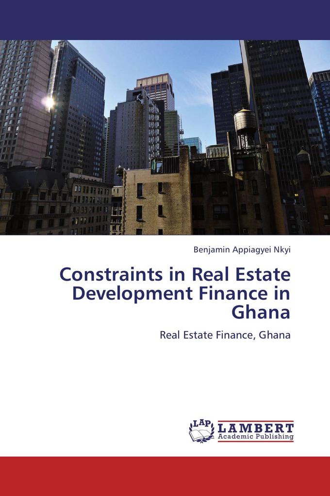 Constraints in Real Estate Development Finance in Ghana