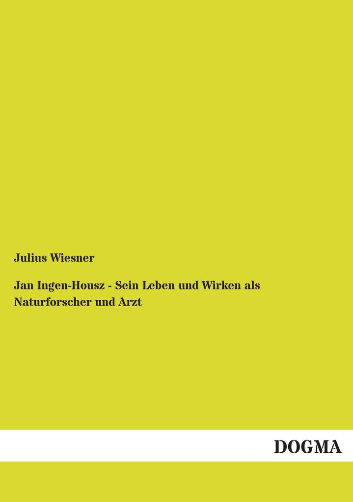 Jan Ingen-Housz - Sein Leben und Wirken als Naturforscher und Arzt