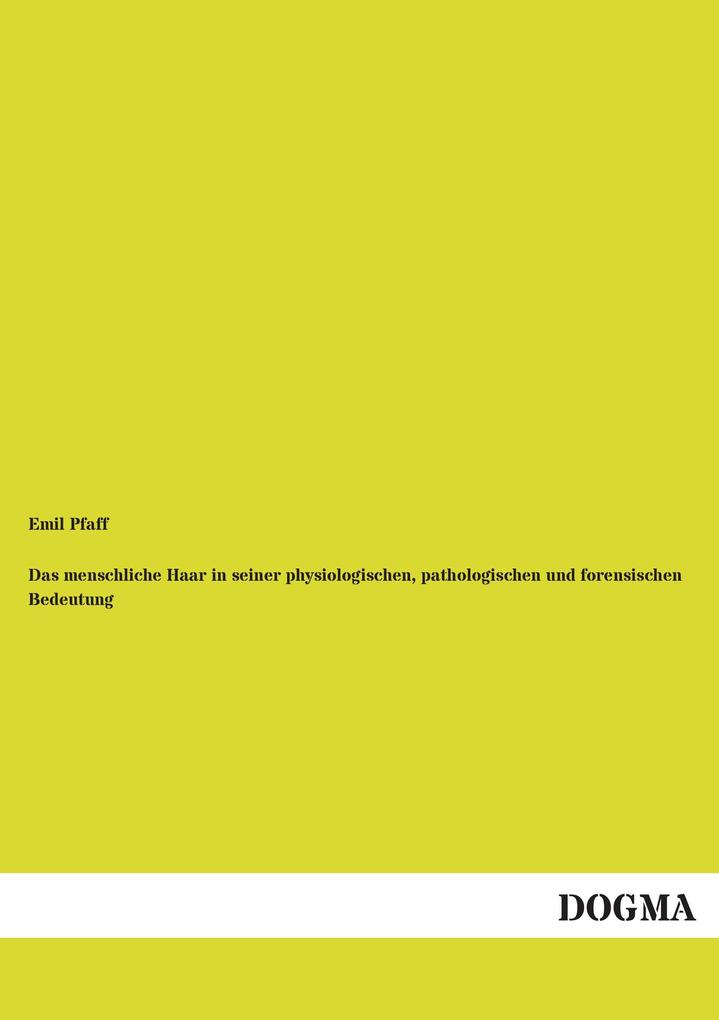 Das menschliche Haar in seiner physiologischen pathologischen und forensischen Bedeutung