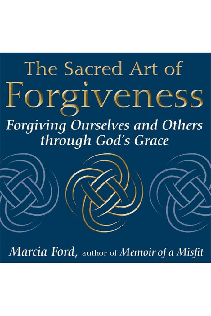 The Sacred Art of Forgiveness