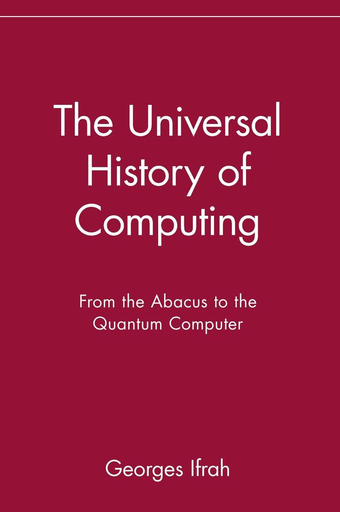 The Universal History of Computing: From the Abacus to the Quantum Computer - Georges Ifrah