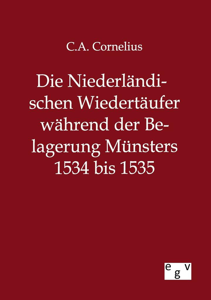 Die Niederländischen Wiedertäufer während der Belagerung Münsters 1534 bis 1535