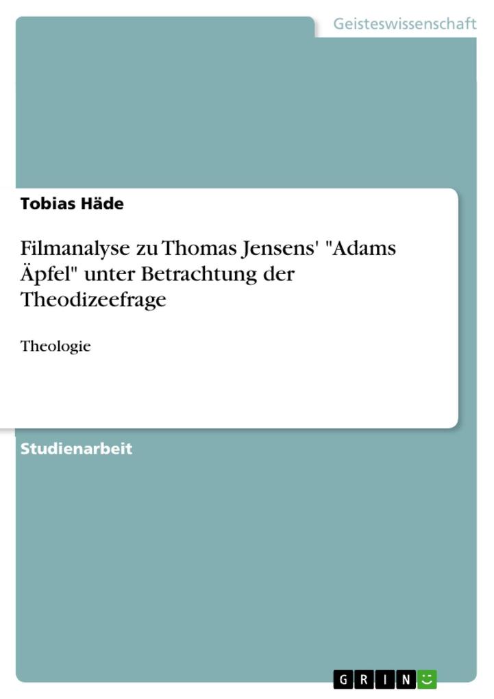 Filmanalyse zu Thomas Jensens' Adams Äpfel unter Betrachtung der Theodizeefrage - Tobias Häde