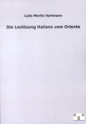 Die Loslösung Italiens vom Oriente - Ludo Moritz Hartmann