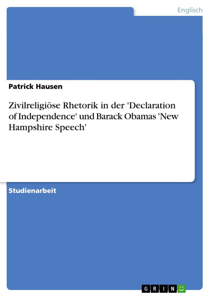 Zivilreligiöse Rhetorik in der ‘Declaration of Independence‘ und Barack Obamas ‘New Hampshire Speech‘